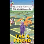 Tag a Friend That This Has Happen To! – Pokemon Go